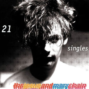 JESUS AND MARY CHAIN | 21 SINGLES 1984-1998