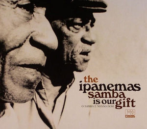 IPANEMAS | SAMBA IS OUR GIFT