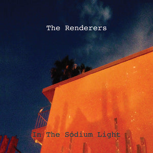 RENDERERS | IN THE SODIUM LIGHT