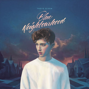 TROYE SIVAN | BLUE NEIGHBOURHOOD