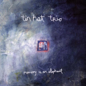 TIN HAT TRIO | MEMORY IS AN ELEPHANT