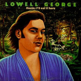 LOWELL GEORGE | THANKS I'LL EAT IT HERE