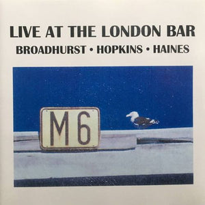 PHIL BROADHURST / TONY HOPKINS / KEVIN HAINES | LIVE AT THE LONDON BAR