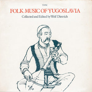 VARIOUS | FOLK MUSIC OF YUGOSLAVIA - COLLECTED BY WOLF DIETRCH