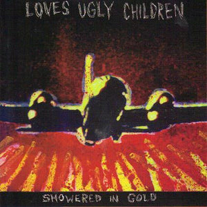 LOVES UGLY CHILDREN | SHOWERED IN GOLD