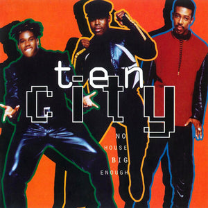 TEN CITY | NO HOUSE BIG ENOUGH