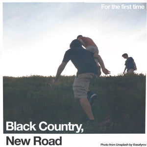 BLACK COUNTRY NEW ROAD | FOR THE FIRST TIME