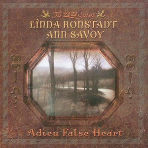 LINDA RONSTADT / ANN SAVOY | ADIEU FALSE HEART