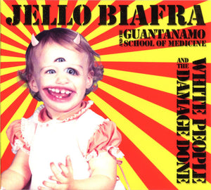 JELLO AND THE GUANTANAMO SCHOOL OF MEDICIN BIAFRA | WHITE PEOPLE AND THE DAMAGE DONE (DIGI)