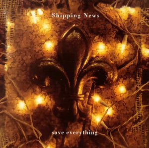 SHIPPING NEWS | SAVE EVERYTHING