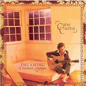 CATIE CURTIS | DREAMING IN ROMANCE LANGUAGES