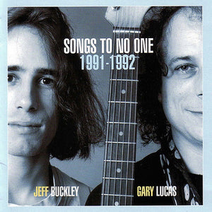 JEFF BUCKLEY / GARY LUCAS | SONGS TO NO ONE 1991-1992