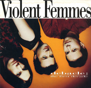 VIOLENT FEMMES | DEBACLE - THE FIRST DECADE