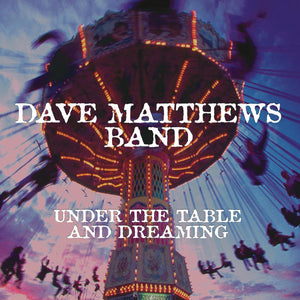 DAVE MATTHEWS / BAND | UNDER THE TABLE AND DREAMING