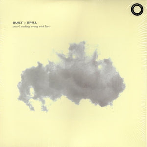 BUILT TO SPILL | THERE'S NOTHING WRONG WITH LOVE - 2015 YELLOW WAX REISSUE