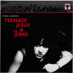 LYDIA LUNCH / TEENAGE JESUS AND THE JERKS | EVERYTHING