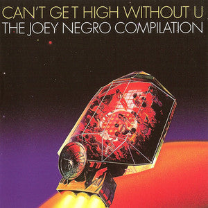 JOEY NEGRO | CAN'T GET HIGH WITHOUT U - THE JOEY NEGRO COMPILATION