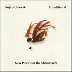 KOJIRO UMEZAKI | EXTRADITIONAL NEW PIECES FOR THE SHAKUHACHI