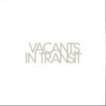 VACANTS | IN TRANSIT