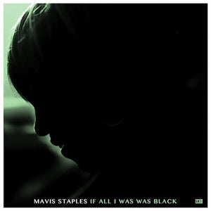 MAVIS STAPLES | IF ALL I WAS WAS BLACK