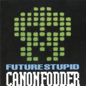 FUTURE STUPID | CANON FODDER