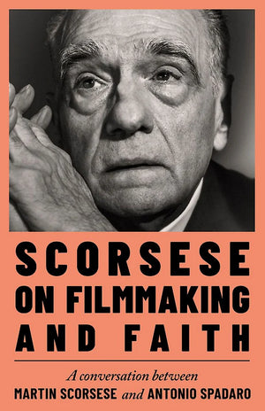 MARTIN SCORSESE ANTONIO SPADARO | SCORSESE ON FILMMAKING AND FAITH