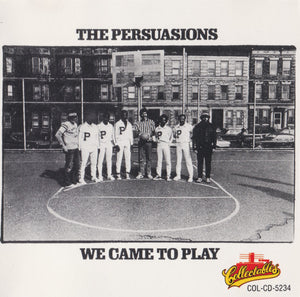 PERSUASIONS | WE CAME TO PLAY