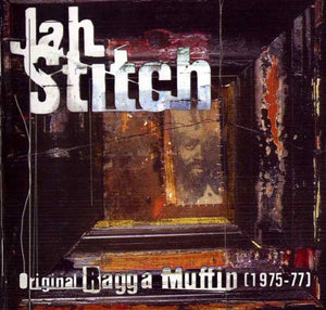 STITCH JAH | ORIGINAL RAGGA MUFFIN 1975-1977