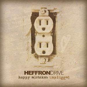 HEFFRON DRIVE | HAPPY MISTAKES UNPLUGGED (DIGI)