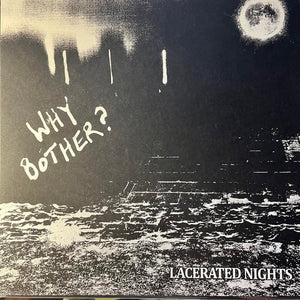 WHY BOTHER | LACERATED NIGHTS