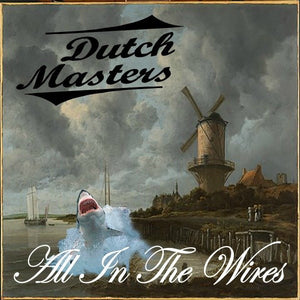 DUTCH MASTERS | ALL IN THE WIRES