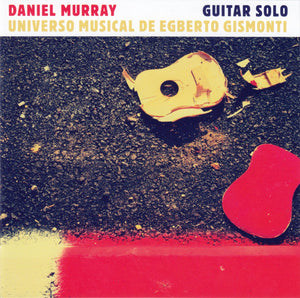 DANIEL MURRAY | UNIVERSO MUSICAL DE EGBERTO GISMONTI (GUITAR SOLO)