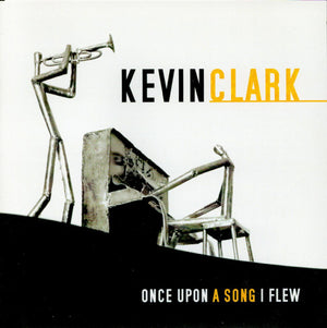 KEVIN CLARK | ONCE UPON A SONG I FLEW