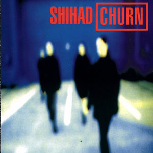SHIHAD | CHURN - 2013 REISSUE