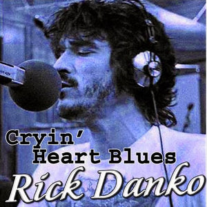 RICK DANKO | CRYIN HEART BLUES