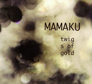 MAMAKU PROJECT | TWIGS OF GOLD (DIGI)