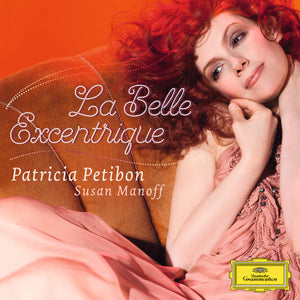 PATRICIA PETIBON | LA BELLE EXCENTRIQUE