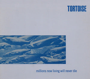 TORTOISE | MILLIONS NOW LIVING WILL NEVER DIE (DIGI)