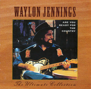 WAYLON JENNINGS | ARE YOU READY FOR THE COUNTRY ULTIMATE COLLECTION