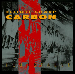 ELLIOTT SHARP | TRUTHTABLE