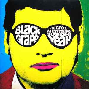 BLACK GRAPE | ITS GREAT WHEN YOURE STRAIGHT YEAH - 2016
