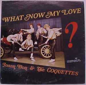 JOANN BON / COQUETTES | WHAT NOW MY LOVE - US