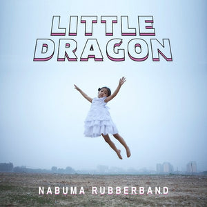 LITTLE DRAGON | NABUMA RUBBERBAND