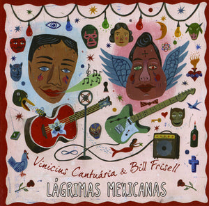 BILL FRISELL / VINICIUS CANTAURIA | LAGRIMAS MEXICANAS