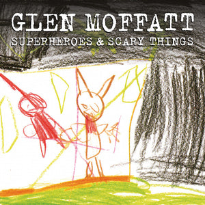 GLEN MOFFATT | SUPERHEROES AND SCARY THINGS