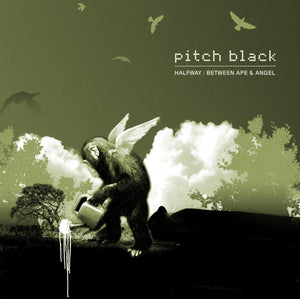 PITCH BLACK | HALFWAY BETWEEN APE AND ANGEL