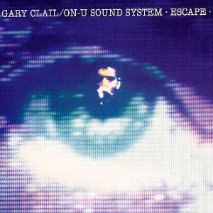 GARY CLAIL / ON U SOUND SYSTEM | ESCAPE - 12