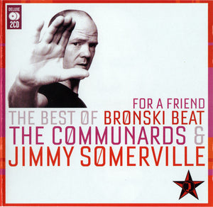 SOMERVILLE JIMMY | FOR A FRIEND - BEST OF BRONSKI BEAT / COMMUNARDS / JIMMY SOMERVILLE (2CD)