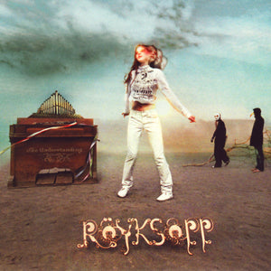 ROYKSOPP | UNDERSTANDING