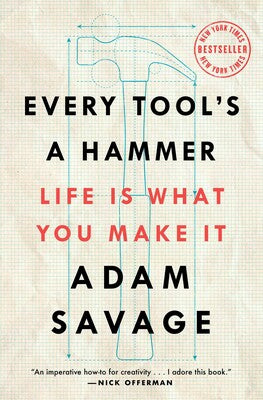 ADAM SAVAGE | EVERY TOOL'S A HAMMER